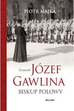 Genera Jzef Gawlina. Biskup polowy