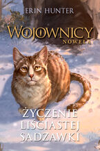 Okładka - Wojownicy. Nowela (Tom 2). Życzenie Liściastej Sadzawki - Erin Hunter