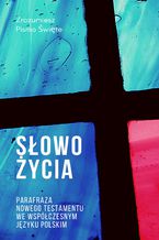 Słowo Życia. Parafraza Nowego Testamentu we współczesnym języku polskim - Biblia na dziś