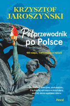 Okładka - Półprzewodnik po Polsce. 10 miejsc, 100 osobistych historii - Krzysztof Jaroszyński