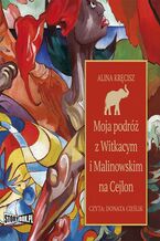 Okładka - Moja podróż z Witkacym i Malinowskim na Cejlon - Alina Kręcisz