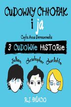 Okładka - Cudowny chłopak i ja: trzy cudowne historie - R.J. Palacio