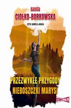 Okładka - Przezwykłe przygody nieboszczki Marysi - Kamila Ciołko-Borkowska