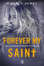 Okładka - Forever my Saint. All the pretty things. Tom 3 - Monica James