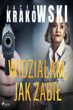 Okładka - Widziałam, jak zabił - Jacek Krakowski
