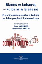 Okładka - Biznes w kulturze  kultura w biznesie - Anna Kwiecień, Aleksandra Nocoń