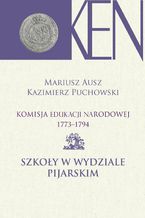 Komisja Edukacji Narodowej 1773-1794. Tom 9. Szkoły w Wydziale Pijarskim