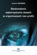 Okładka - Doskonalenie wykorzystania danych w organizacjach non profit - Joanna Palonka