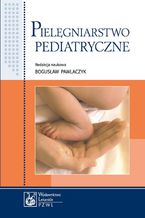 Pielęgniarstwo pediatryczne. Podręcznik dla studiów medycznych