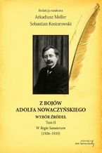 Okładka - Z bojów Adolfa Nowaczyńskiego Wybór źródeł Tom 2 - Arkadiusz Meller, Sebastian Kosiorowski