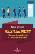Whistleblowing. Zgaszanie nieprawidowoci w stosunkach zatrudnienia