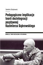 Pedagogiczne implikacje teorii dezintegracji pozytywnej Kazimierza Dbrowskiego