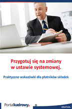 Okładka - Przygotuj się na zmiany w ustawie systemowej. Praktyczne wskazówki dla płatników składek - Jakub Pioterek