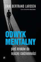 Okładka - Odwyk mentalny. Pięć kroków do lepszej codzienności - Erik Bertrand Larssen