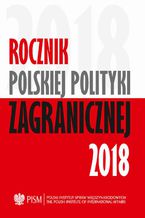 Okładka - Rocznik Polskiej Poltyki Zagranicznej 2018 - Agnieszka Legucka, Marcin Terlikowski, Łukasz Kulesa, Patryk Kugiel, Anna Maria Dyner, Damian Wnukowski, Wojciech Lorenz, Łukasz Jurczyszyn, Justyna Szczudlik, Veronika Jóźwiak, Daniel Szeligowski, Marek Wąsiński, Artur Kacprzyk, Jolanta Szymańska, Łukasz Ogrodnik, Kinga Raś, Przemysław Biskup, Lidia Gibadło, Mateusz M. Piotrowski