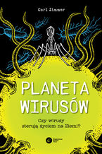 Okładka - Planeta wirusów. Czy wirusy sterują życiem na Ziemi? - Carl Zimmer