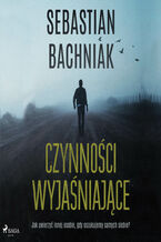 Okładka - Czynności wyjaśniające - Sebastian Bachniak