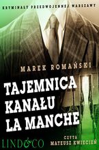 Okładka - Tajemnica kanału La Manche. Szpiedzy i agenci. Tom 3 - Marek Romański