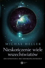 Okładka - Nieskończenie wiele wszechświatów. Od Einsteina do nieskończoności - Michał Heller