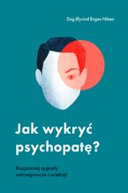 Okładka - Jak wykryć psychopatę? Rozpoznaj sygnały ostrzegawcze i uciekaj! - Dag yvind Engen Nilsen