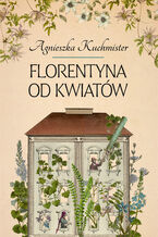 Okładka - Florentyna od kwiatów - Agnieszka Kuchmister