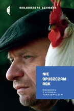 Okładka - Nie opuszczam rąk. Rozmowa z Leonem Tarasewiczem - Małgorzata Czyńska