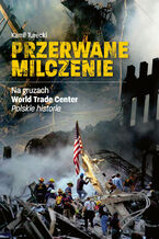 Przerwane milczenie. Na gruzach World Trade Center. Polskie historie