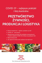 Okładka - Przetwórstwo żywności, produkcja i logistyka COVID-19 - najlepsze praktyki i listy kontrolne - Praca zbiorowa