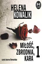 Okładka - Miłość, zbrodnia, kara. Część 1 - Helena Kowalik