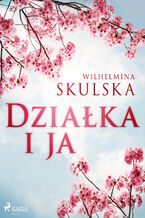 Okładka - Działka i ja - Wilhelmina Skulska