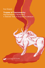 Okładka - Tropes of Tauromachy: Representations of Bullfighting in Selected Texts of Anglophone Literature - Ewa Wylężek