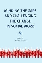 Okładka - Minding the Gaps and Challenging the Change in Social Work - Agnieszka Naumiuk