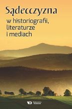 Okładka - Sądecczyzna w historiografii, literaturze i mediach - Praca zbiorowa