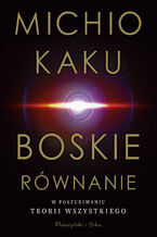 Okładka - Boskie równanie. W poszukiwaniu teorii wszystkiego - Michio Kaku