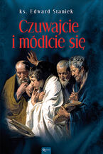 Okładka - Tajemnice Ewangelii (Tom 4). Czuwajcie i módlcie się - ks. Edward Staniek