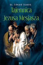 Okładka - Tajemnice Ewangelii (Tom 6). Tajemnica Jezusa Mesjasza - ks. Edward Staniek