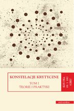 Konstelacje krytyczne. Tom I: Teorie i praktyki. Tom II: Antologie