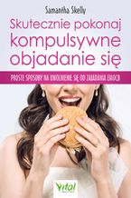 Okładka - Skutecznie pokonaj kompulsywne objadanie się - Samantha Skelly