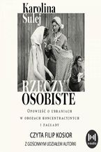 Okładka - Rzeczy osobiste. Opowieść o ubraniach w obozach koncentracyjnych i zagłady - Karolina Sulej