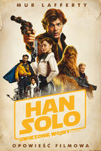 Han Solo. Gwiezdne Wojny Historie. Opowie filmowa. Star Wars