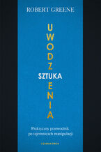 Okładka - Sztuka uwodzenia. Praktyczny przewodnik po tajemnicach manipulacji - Robert Greene