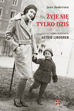 Żyje się tylko dziś. Nowa biografia Astrid Lindgren