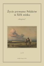 Okładka - Życie prywatne Polaków w XIX wieku. Marginesy. Tom 4 - Jarosław Kita, Maria Korybut-Marciniak