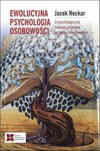 Ewolucyjna psychologia osobowości.O naturze człowieka w ujęciu darwinowskim