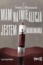 Okładka - Dziewczyny na smyczy. Tom 1. Mam na imię Alicja. Jestem narkomanką - Ivona Březinová