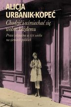 Okładka - Chodzić i uśmiechać się wolno każdemu - Alicja Urbanik-Kopeć