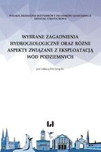 Okładka - Wybrane zagadnienia hydrogeologiczne oraz różne aspekty związane z eksploatacją wód podziemnych - Ewa Krogulec