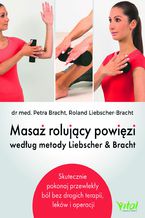 Okładka - Masaż rolujący powięzi według metody Liebschera & Bracht - Dr Perta Bracht, Roland Liebscher-Bracht