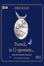 Okładka - Pozwól, że ci opowiem bajki, które nauczyły mnie, jak żyć - Jorge Bucay