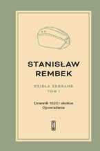 Okładka - Dzieła zebrane.  Tom 1. Dziennik 1920 i okolice - Stanisław Rembek